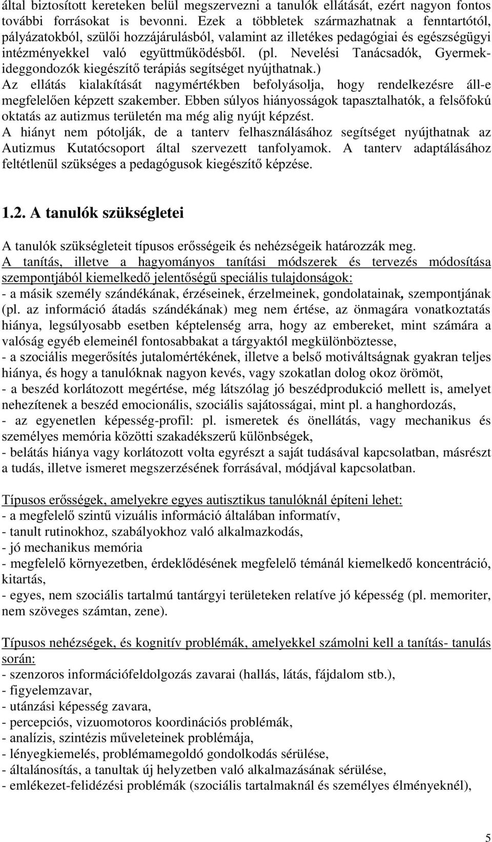 *\HUPHNideggondozók kihjpv]twwhuislivvhjtwvpjhwq\~mwkdwqdn Az ellátás kialakítását nagymértékben befolyásolja, hogy rendelkezésre áll-e