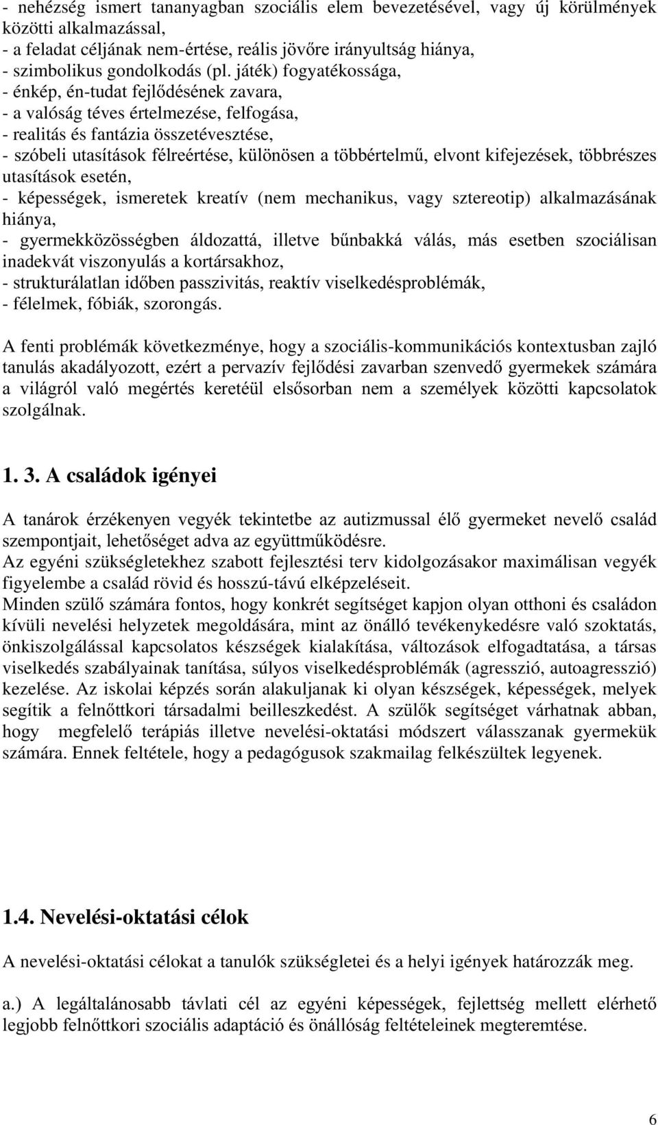 EEpUWHOP&HOYRQWNLIHMH]pVHNW EEUpV]HV utasítások esetén, - képességek, ismeretek kreatív (nem mechanikus, vagy sztereotip) alkalmazásának hiánya, - J\HUPHNN ] VVpJEHQ iogr]dwwi LOOHWYH E&QEDNNi YiOiV