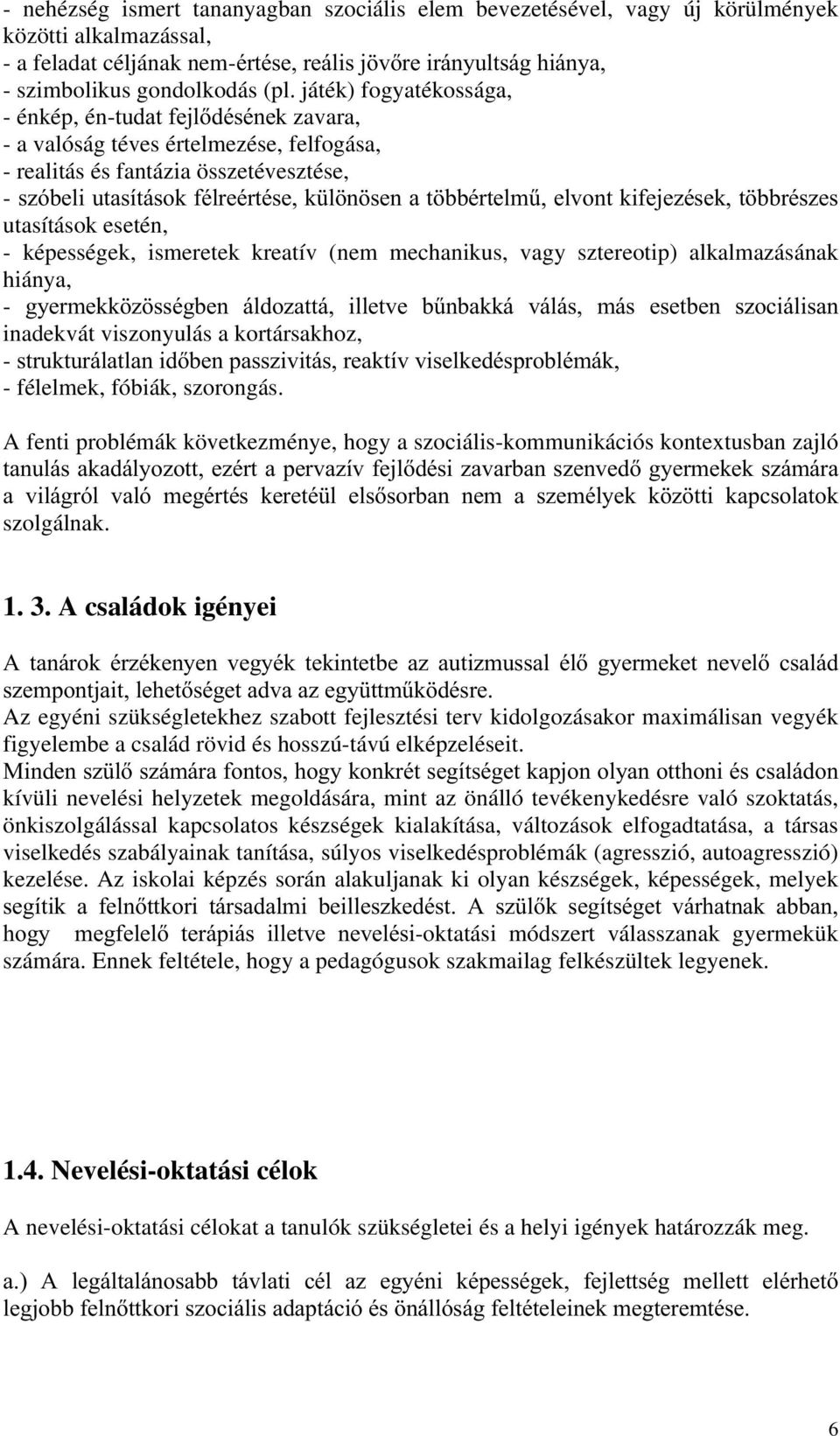 EEpUWHOP&HOYRQWNLIHMH]pVHNW EEUpV]HV utasítások esetén, - képességek, ismeretek kreatív (nem mechanikus, vagy sztereotip) alkalmazásának hiánya, - J\HUPHNN ] VVpJEHQ iogr]dwwi LOOHWYH E&QEDNNi YiOiV