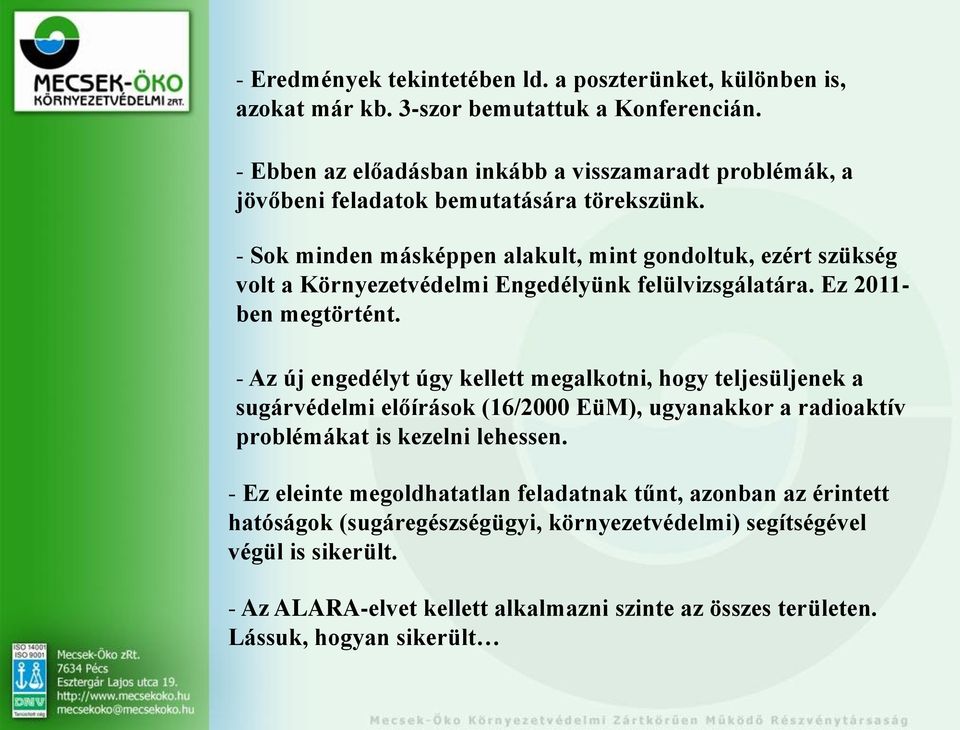 - Sok minden másképpen lkult, mint gondoltuk, ezért szükség volt Környezetvédelmi ngedélyünk felülvizsgáltár. z 1- en megtörtént.
