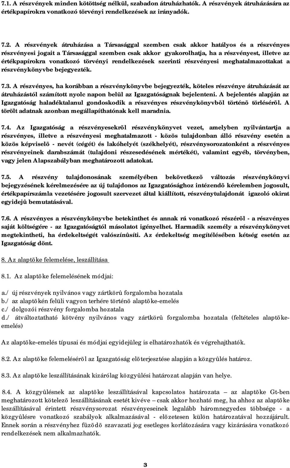 vonatkozó törvényi rendelkezések szerinti részvényesi meghatalmazottakat a részvénykönyvbe bejegyezték. 7.3.