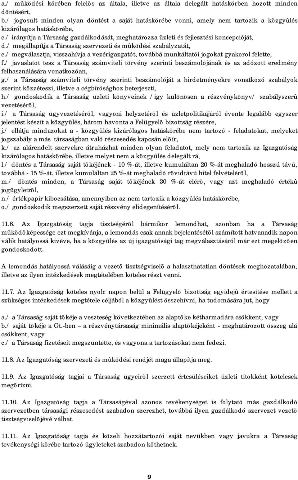 / irányítja a Társaság gazdálkodását, meghatározza üzleti és fejlesztési koncepcióját, d./ megállapítja a Társaság szervezeti és mûködési szabályzatát, e.