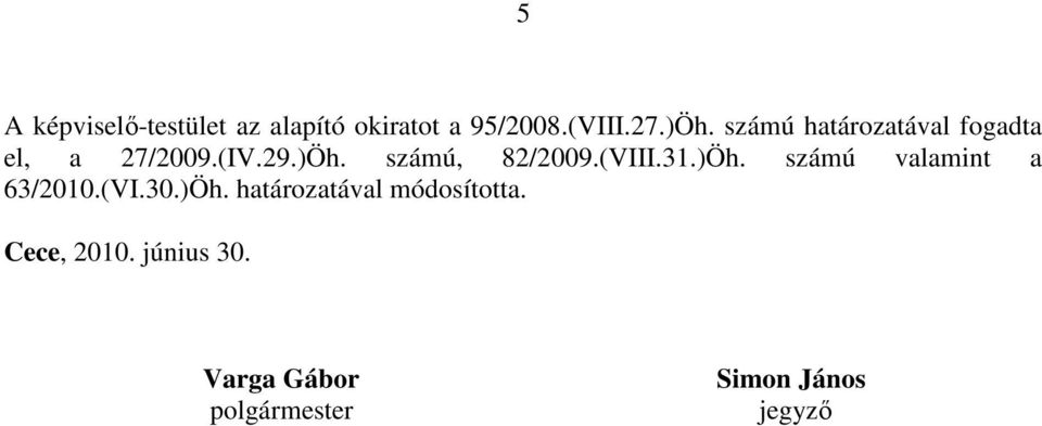 (VIII.31.)Öh. számú valamint a 63/2010.(VI.30.)Öh. határozatával módosította.