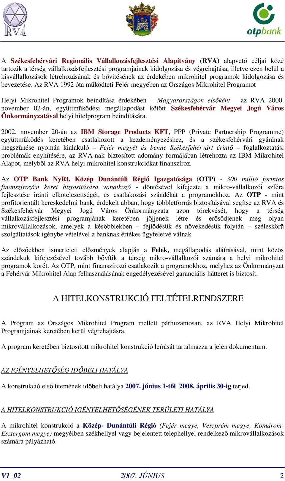 Az RVA 1992 óta mőködteti Fejér megyében az Országos Mikrohitel Programot Helyi Mikrohitel Programok beindítása érdekében Magyarországon elsıként az RVA 2000.