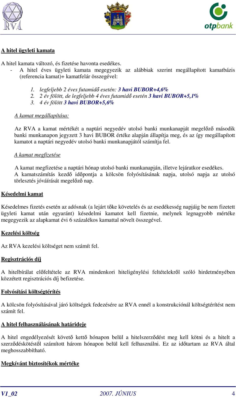 2 év fölött, de legfeljebb 4 éves futamidı esetén 3 havi BUBOR+5,1% 3.