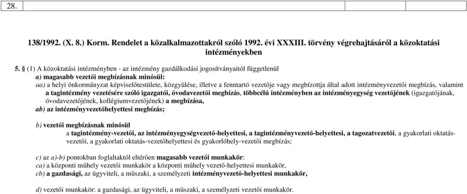 fenntartó vezetője vagy megbízottja által adott intézményvezetői megbízás, valamint a tagintézmény vezetésére szóló igazgatói, óvodavezetői megbízás, többcélú intézményben az intézményegység