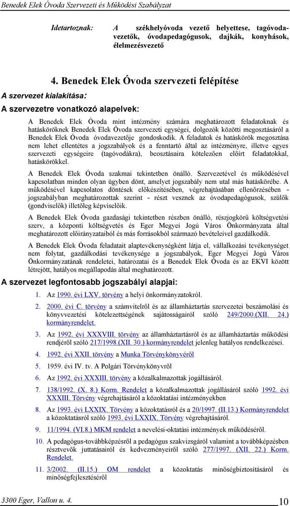 egységei, dolgozók közötti megosztásáról a Benedek Elek Óvoda óvodavezetője gondoskodik.