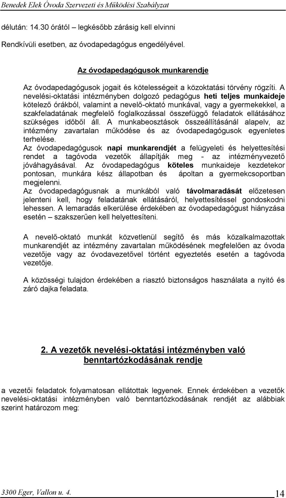 A nevelési-oktatási intézményben dolgozó pedagógus heti teljes munkaideje kötelező órákból, valamint a nevelő-oktató munkával, vagy a gyermekekkel, a szakfeladatának megfelelő foglalkozással
