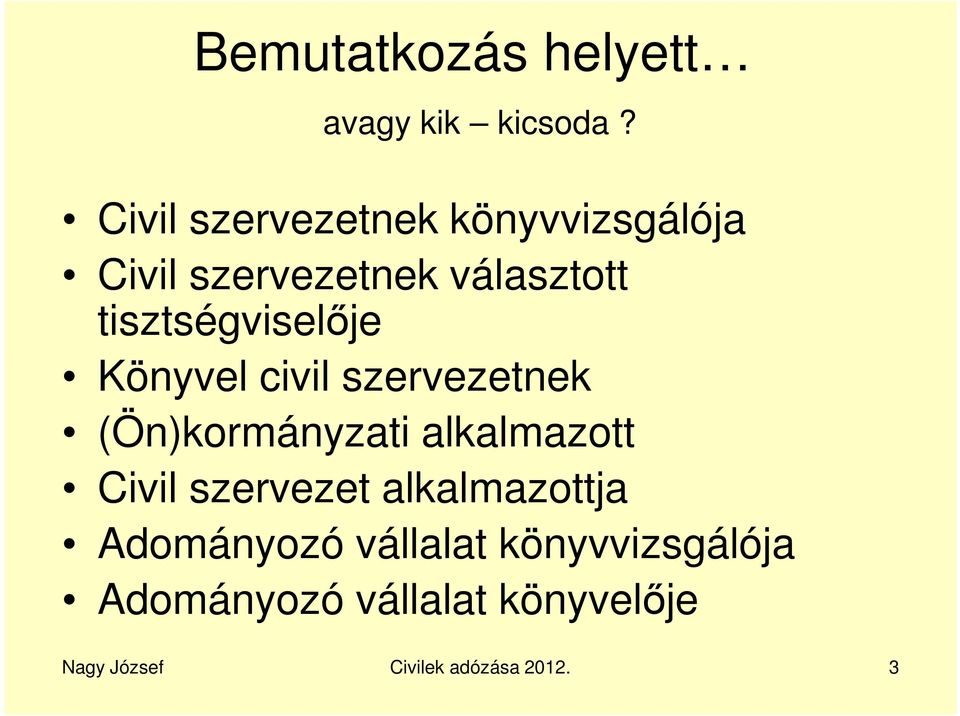 tisztségviselője Könyvel civil szervezetnek (Ön)kormányzati alkalmazott Civil