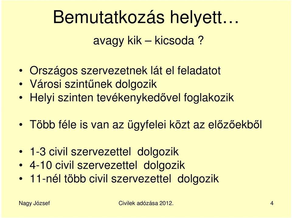 tevékenykedővel foglakozik Több féle is van az ügyfelei közt az előzőekből 1-3