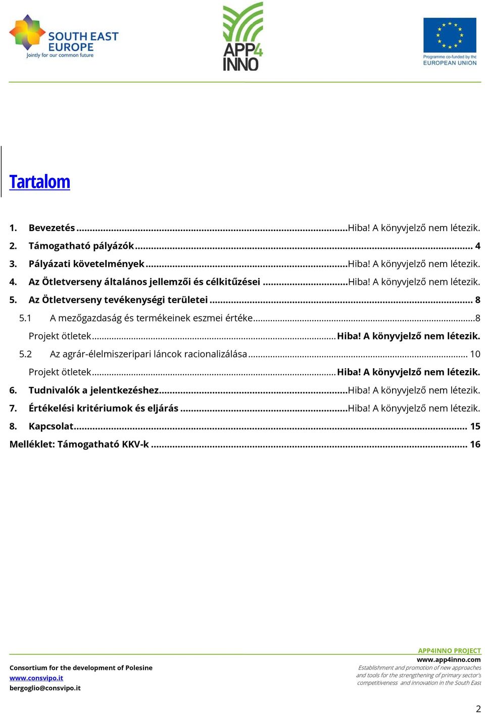 A könyvjelző nem létezik. 5.2 Az agrár-élelmiszeripari láncok racionalizálása... 10 Projekt ötletek... Hiba! A könyvjelző nem létezik. 6. Tudnivalók a jelentkezéshez...hiba!