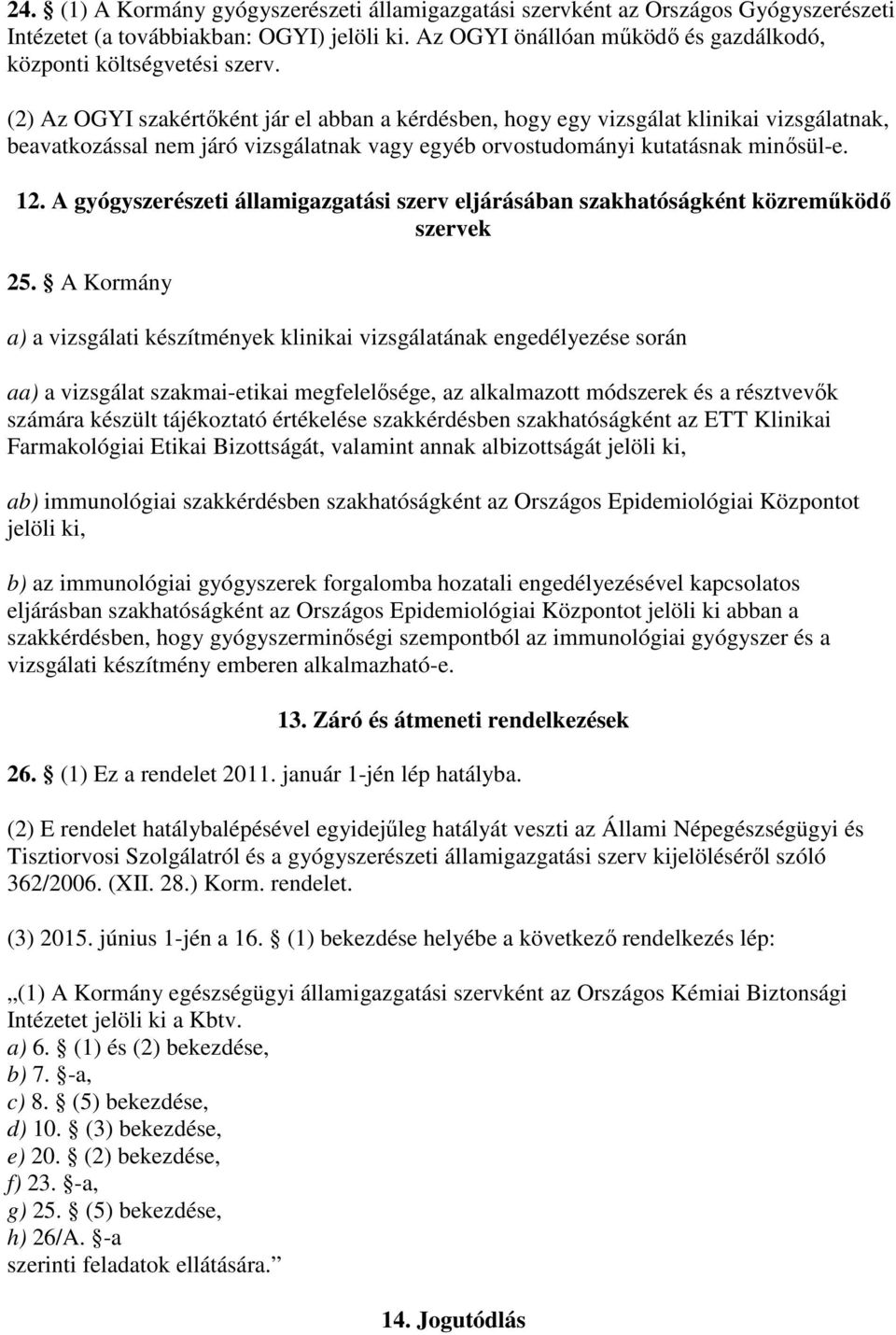 A gyógyszerészeti államigazgatási szerv eljárásában szakhatóságként közremőködı szervek 25.