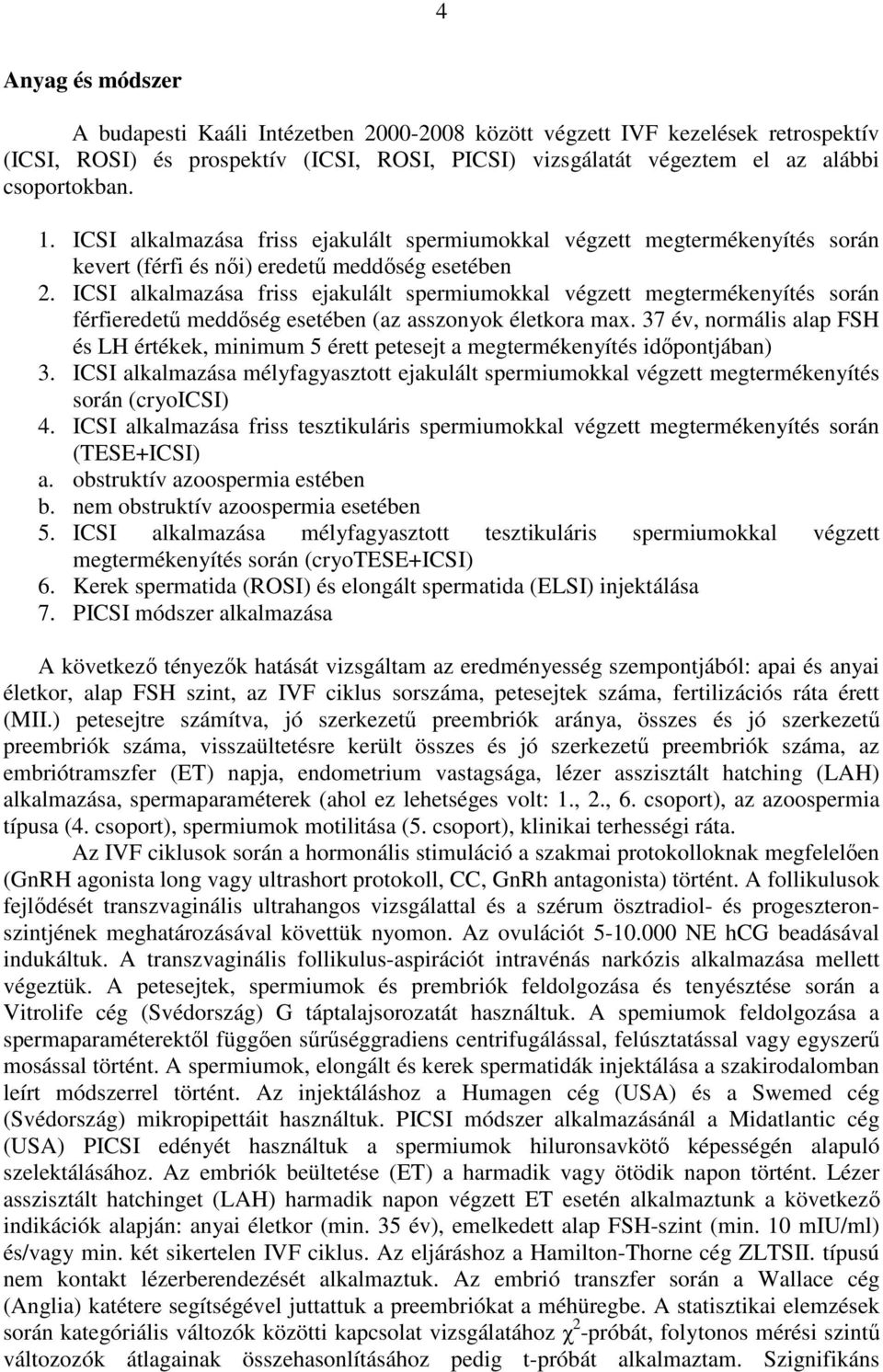 ICSI alkalmazása friss ejakulált spermiumokkal végzett megtermékenyítés során férfieredető meddıség esetében (az asszonyok életkora max.