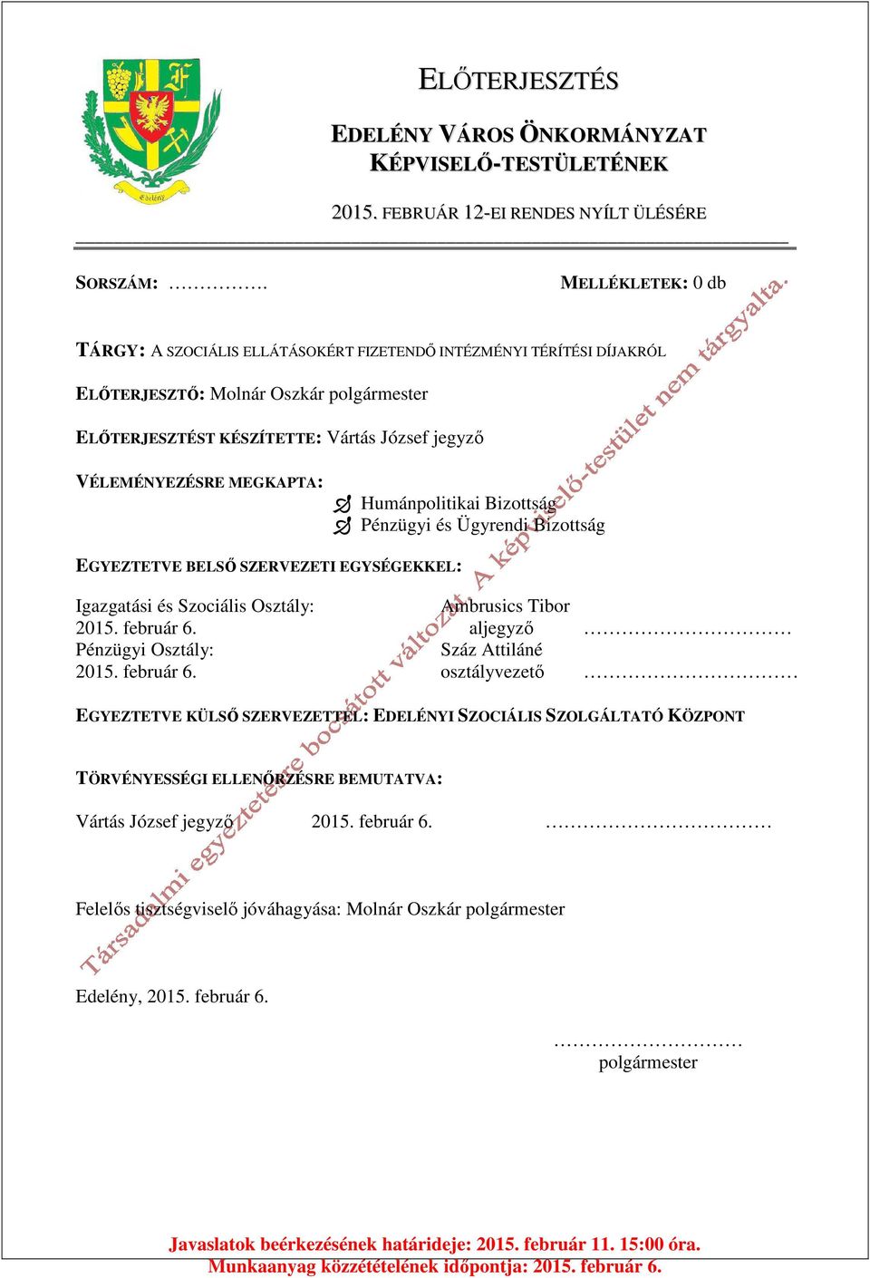 MEGKAPTA: EGYEZTETVE BELSŐ SZERVEZETI EGYSÉGEKKEL: Humánpolitikai Bizottság Pénzügyi és Ügyrendi Bizottság Igazgatási és Szociális Osztály: 2015. február 6.