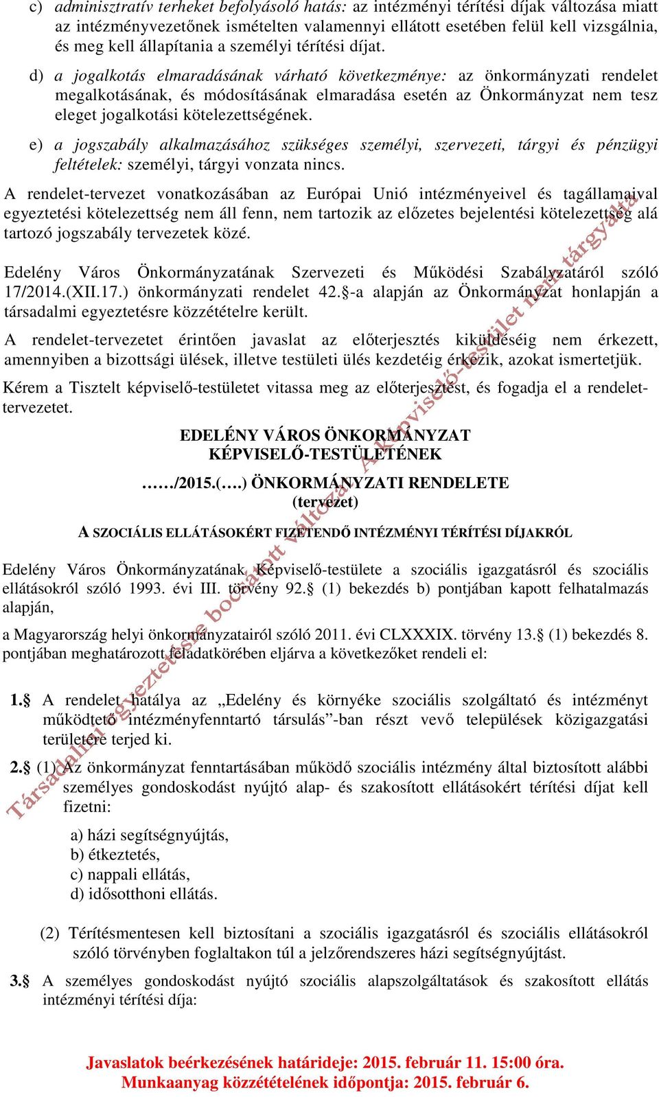 d) a jogalkotás elmaradásának várható következménye: az önkormányzati rendelet megalkotásának, és módosításának elmaradása esetén az Önkormányzat nem tesz eleget jogalkotási kötelezettségének.