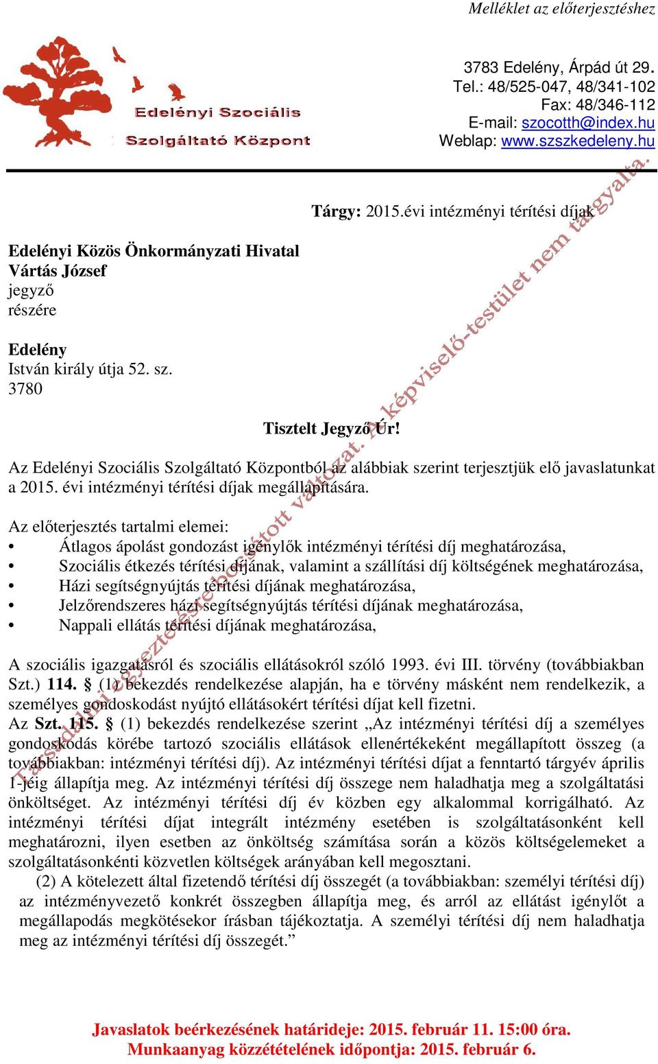 Az Edelényi Szociális Szolgáltató Központból az alábbiak szerint terjesztjük elő javaslatunkat a 2015. évi intézményi térítési díjak megállapítására.