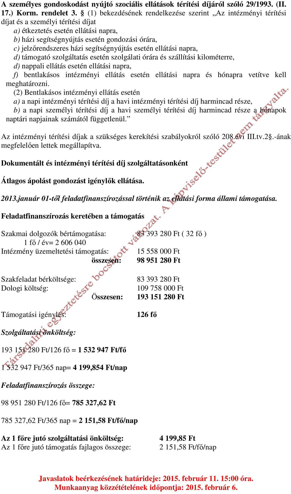 házi segítségnyújtás esetén ellátási napra, d) támogató szolgáltatás esetén szolgálati órára és szállítási kilométerre, d) nappali ellátás esetén ellátási napra, f) bentlakásos intézményi ellátás