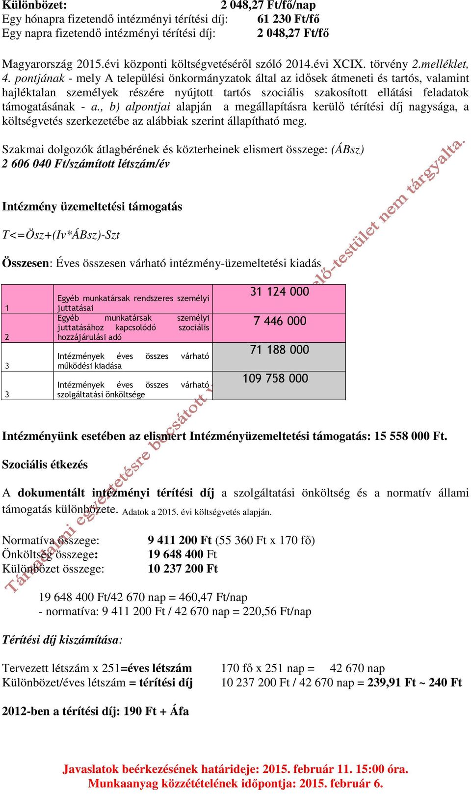 pontjának - mely A települési önkormányzatok által az idősek átmeneti és tartós, valamint hajléktalan személyek részére nyújtott tartós szociális szakosított ellátási feladatok támogatásának - a.