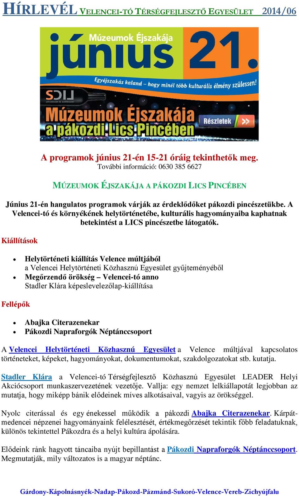 A Velencei-tó és környékének helytörténetébe, kulturális hagyományaiba kaphatnak betekintést a LICS pincészetbe látogatók.