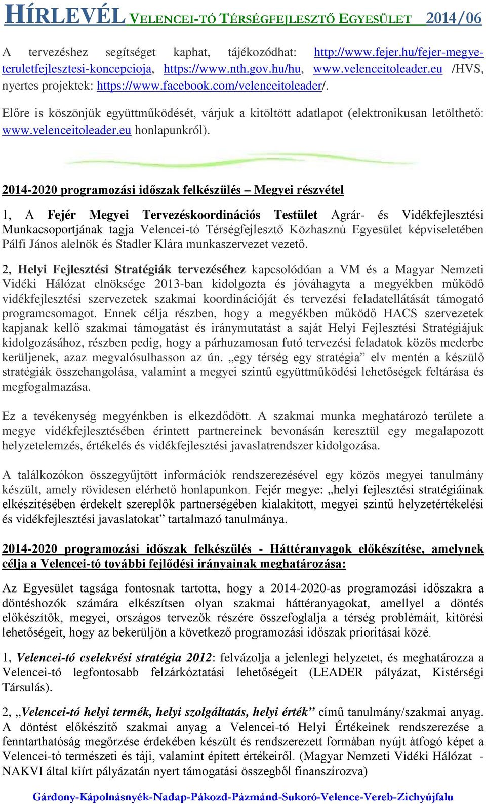 2014-2020 programozási időszak felkészülés Megyei részvétel 1, A Fejér Megyei Tervezéskoordinációs Testület Agrár- és Vidékfejlesztési Munkacsoportjának tagja Velencei-tó Térségfejlesztő Közhasznú
