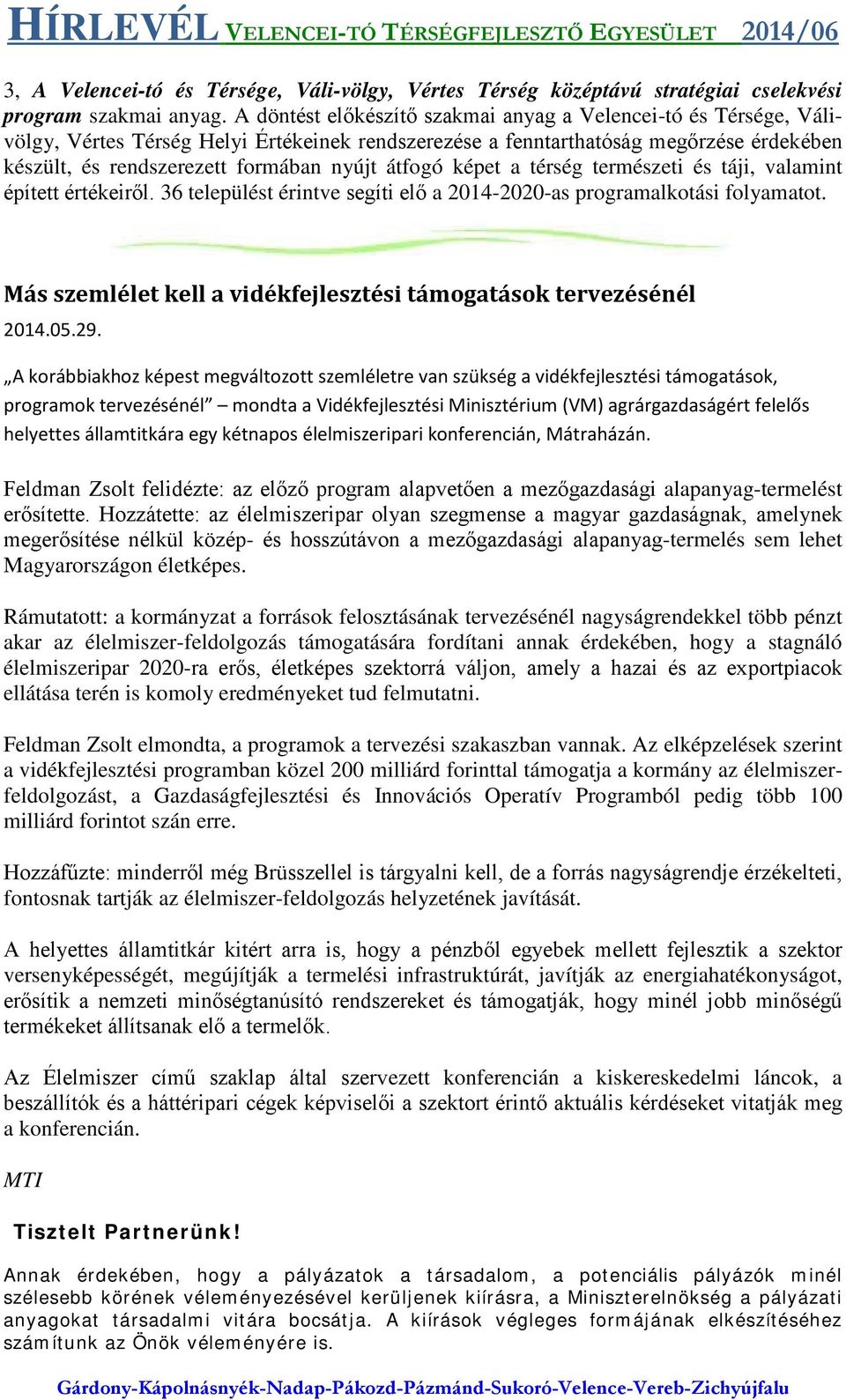 átfogó képet a térség természeti és táji, valamint épített értékeiről. 36 települést érintve segíti elő a 2014-2020-as programalkotási folyamatot.