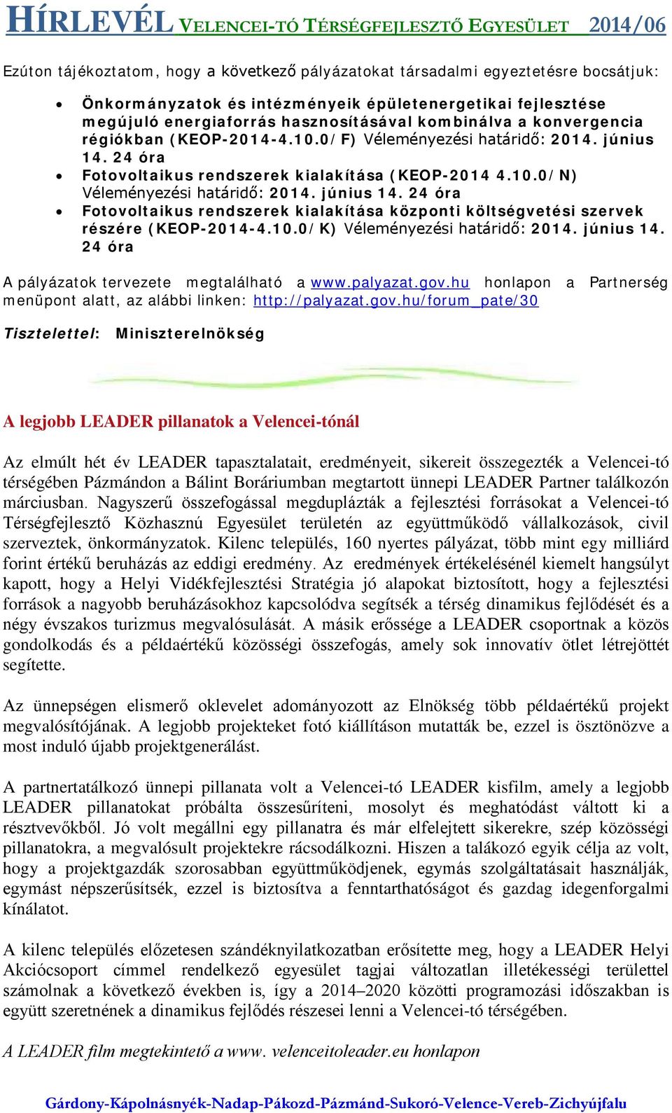 10.0/K) Véleményezési határidő: 2014. június 14. 24 óra A pályázatok tervezete megtalálható a www.palyazat.gov.