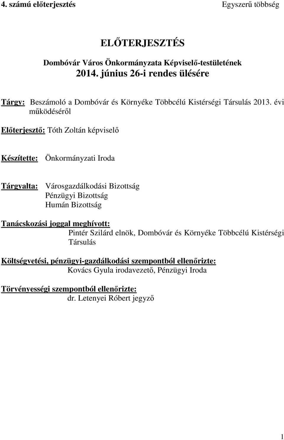 évi működéséről Előterjesztő: Tóth Zoltán képviselő Készítette: Önkormányzati Iroda Tárgyalta: Városgazdálkodási Bizottság Pénzügyi Bizottság Humán