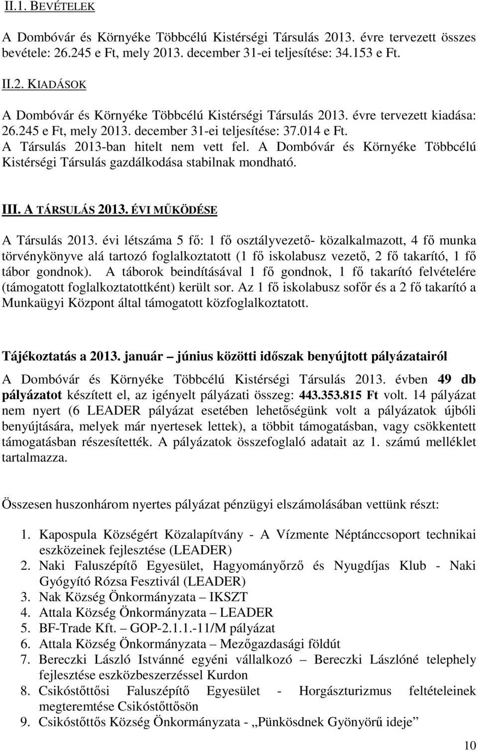 A Dombóvár és Környéke Többcélú Kistérségi Társulás gazdálkodása stabilnak mondható. III. A TÁRSULÁS 2013. ÉVI MŰKÖDÉSE A Társulás 2013.