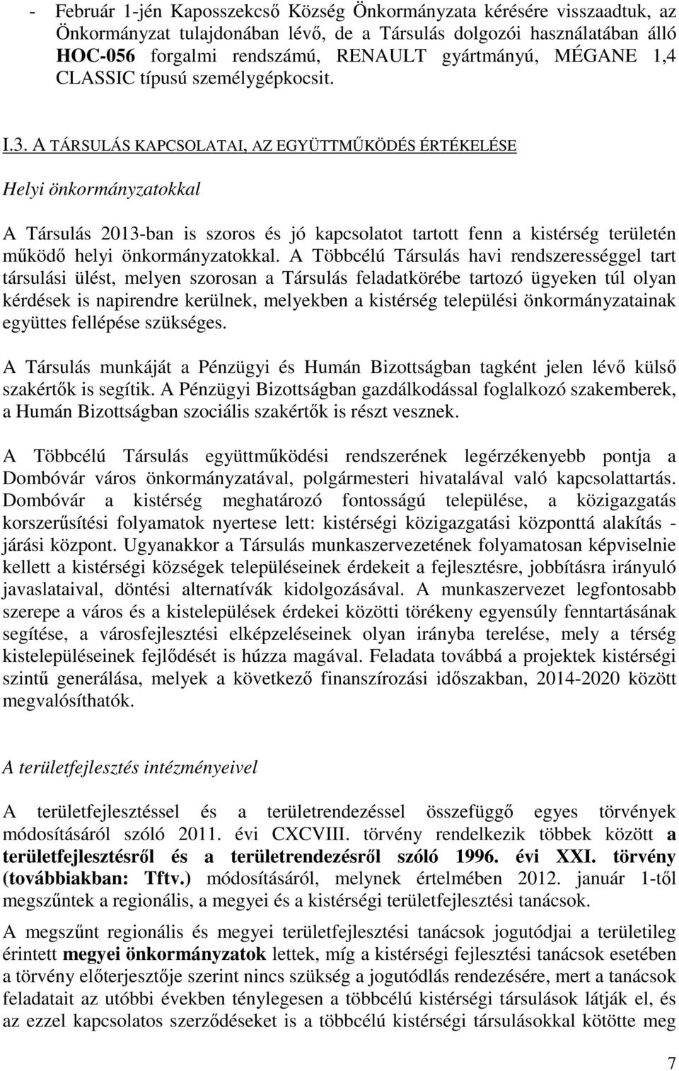 A TÁRSULÁS KAPCSOLATAI, AZ EGYÜTTMŰKÖDÉS ÉRTÉKELÉSE Helyi önkormányzatokkal A Társulás 2013-ban is szoros és jó kapcsolatot tartott fenn a kistérség területén működő helyi önkormányzatokkal.