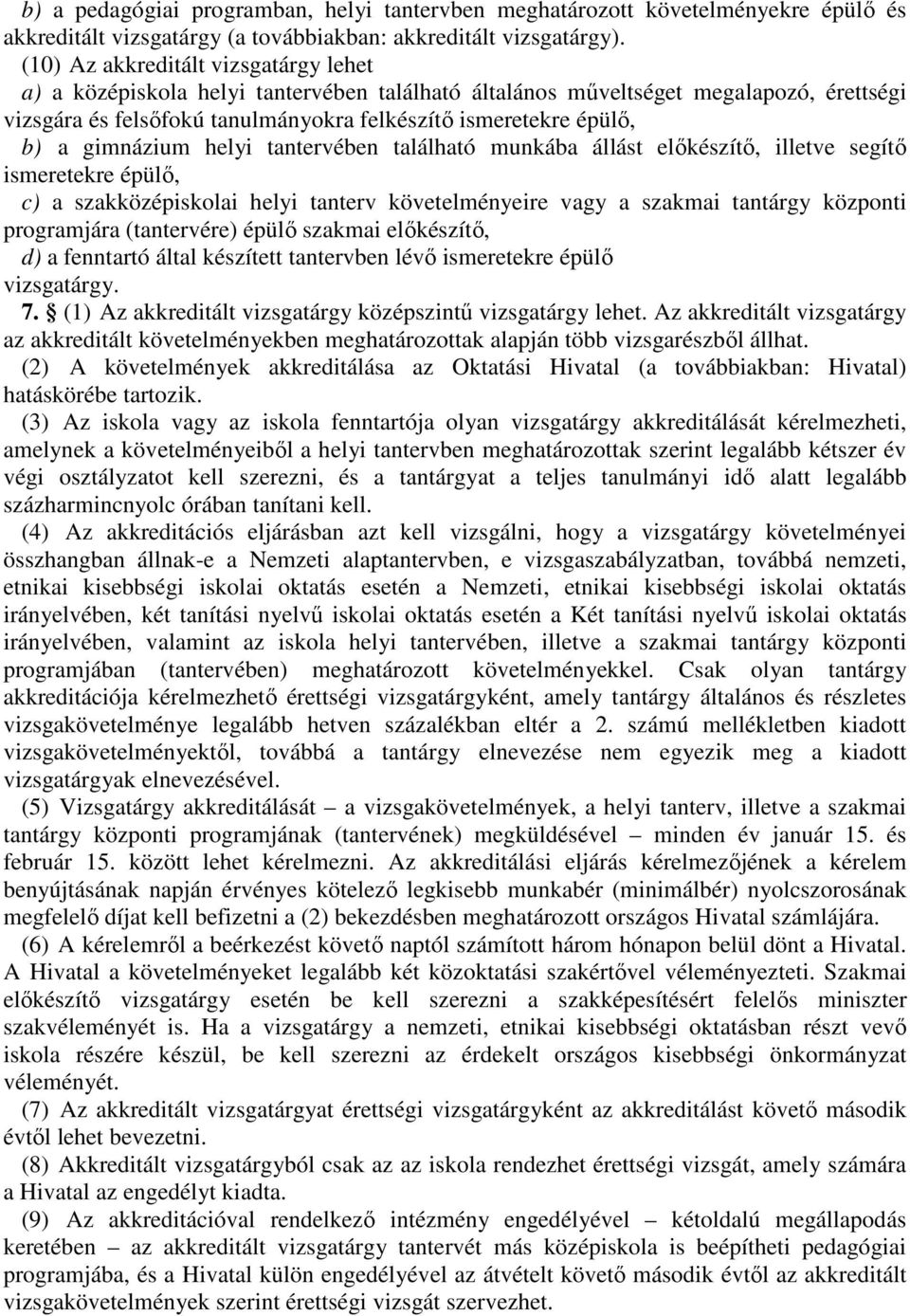 4 gimnázium helyi tantervében található munkába állást előkészítő, illetve segítő ismeretekre épülő, c) a szakközépiskolai helyi tanterv követelményeire vagy a szakmai tantárgy központi programjára