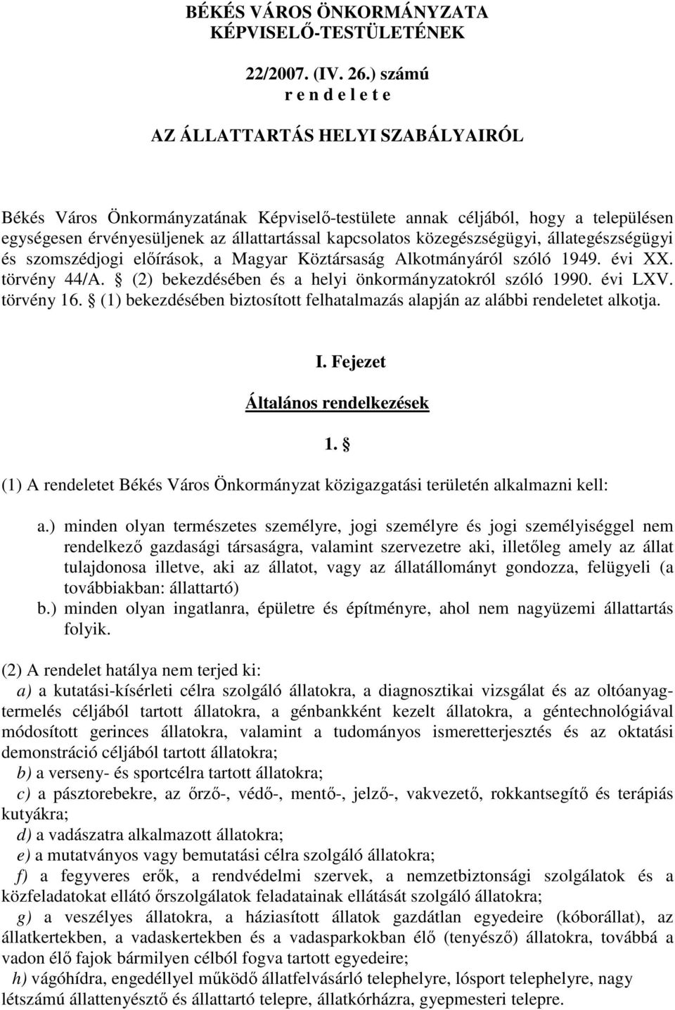 kapcsolatos közegészségügyi, állategészségügyi és szomszédjogi elıírások, a Magyar Köztársaság Alkotmányáról szóló 1949. évi XX. törvény 44/A. (2) bekezdésében és a helyi önkormányzatokról szóló 1990.