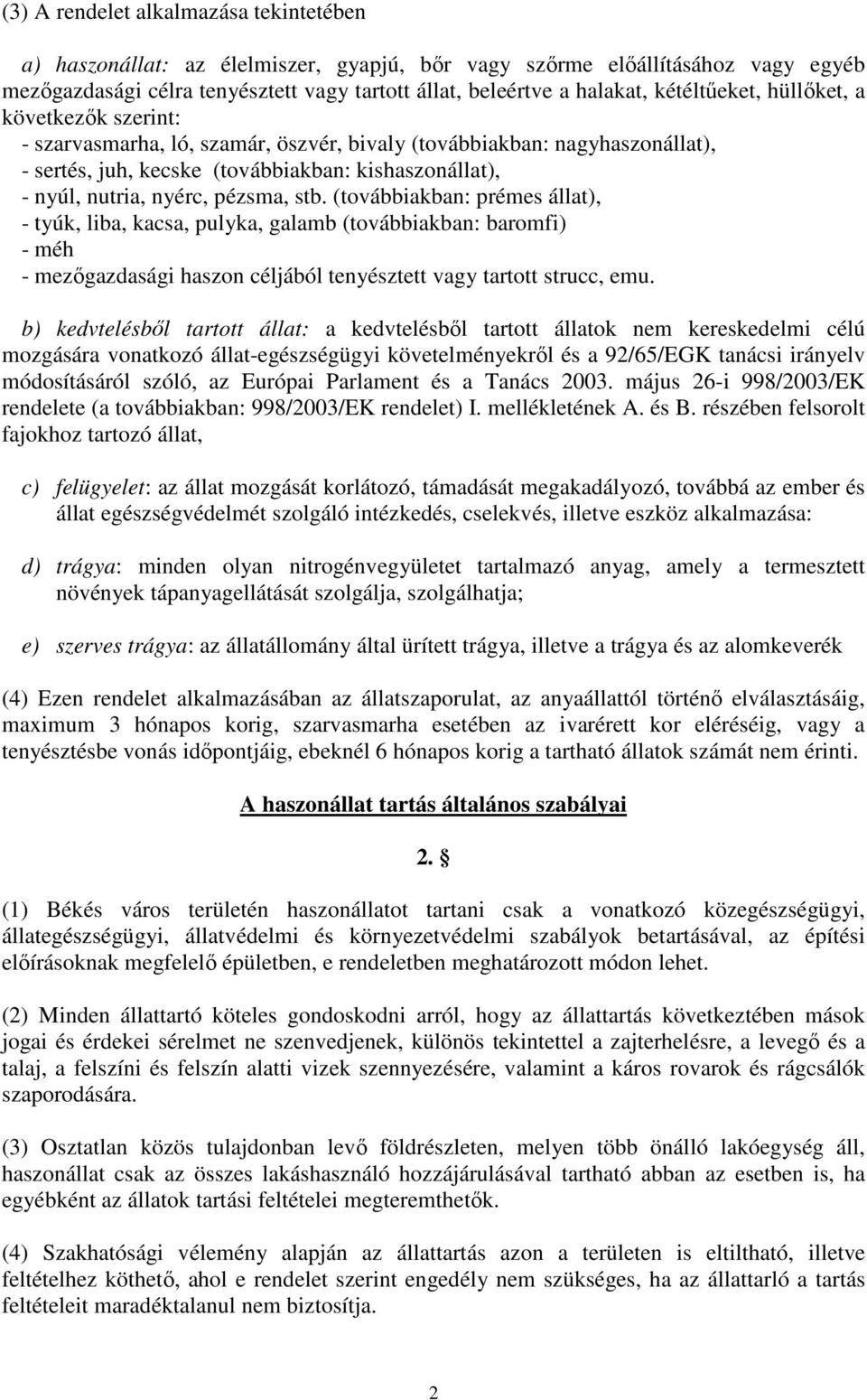 pézsma, stb. (továbbiakban: prémes állat), - tyúk, liba, kacsa, pulyka, galamb (továbbiakban: baromfi) - méh - mezıgazdasági haszon céljából tenyésztett vagy tartott strucc, emu.