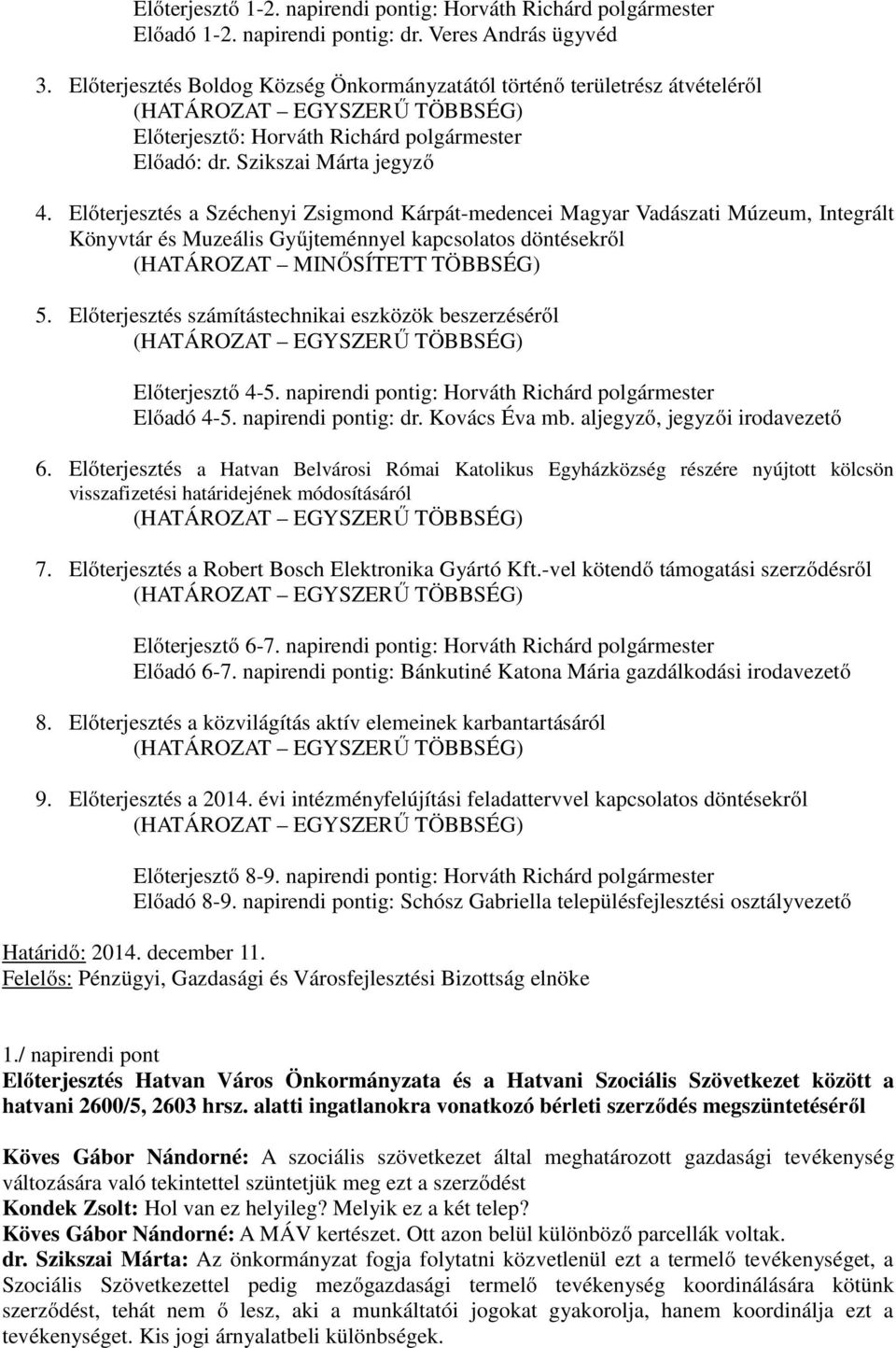 Előterjesztés a Széchenyi Zsigmond Kárpát-medencei Magyar Vadászati Múzeum, Integrált Könyvtár és Muzeális Gyűjteménnyel kapcsolatos döntésekről (HATÁROZAT MINŐSÍTETT TÖBBSÉG) 5.