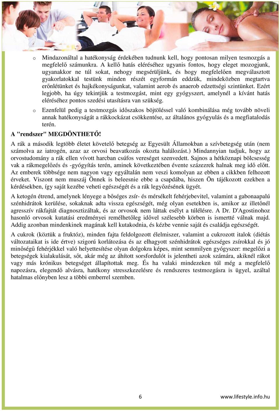 megtartva erőnlétünket és hajkéknyságunkat, valamint aerb és anaerb edzettségi szintünket.
