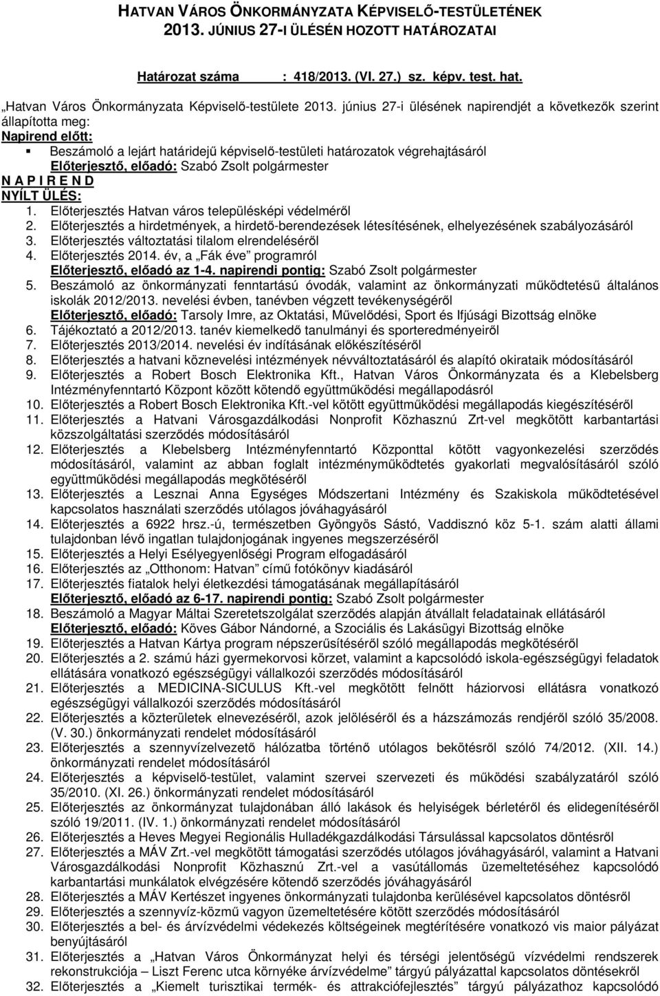 polgármester N A P I R E N D NYÍLT ÜLÉS: 1. Előterjesztés Hatvan város településképi védelméről 2. Előterjesztés a hirdetmények, a hirdető-berendezések létesítésének, elhelyezésének szabályozásáról 3.