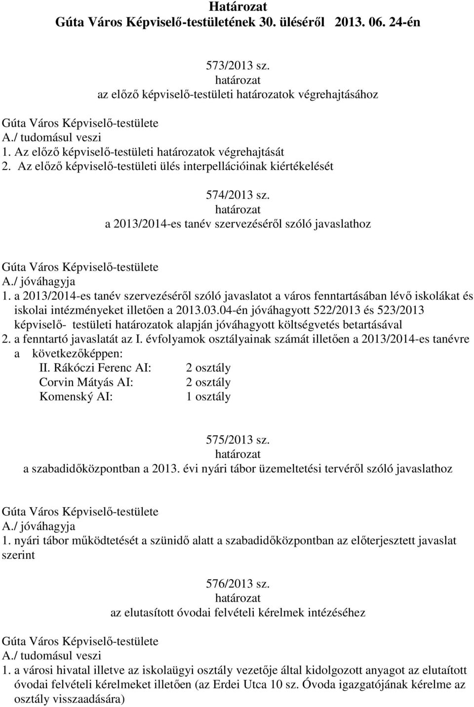 a 2013/2014-es tanév szervezéséről szóló javaslatot a város fenntartásában lévő iskolákat és iskolai intézményeket illetően a 2013.03.