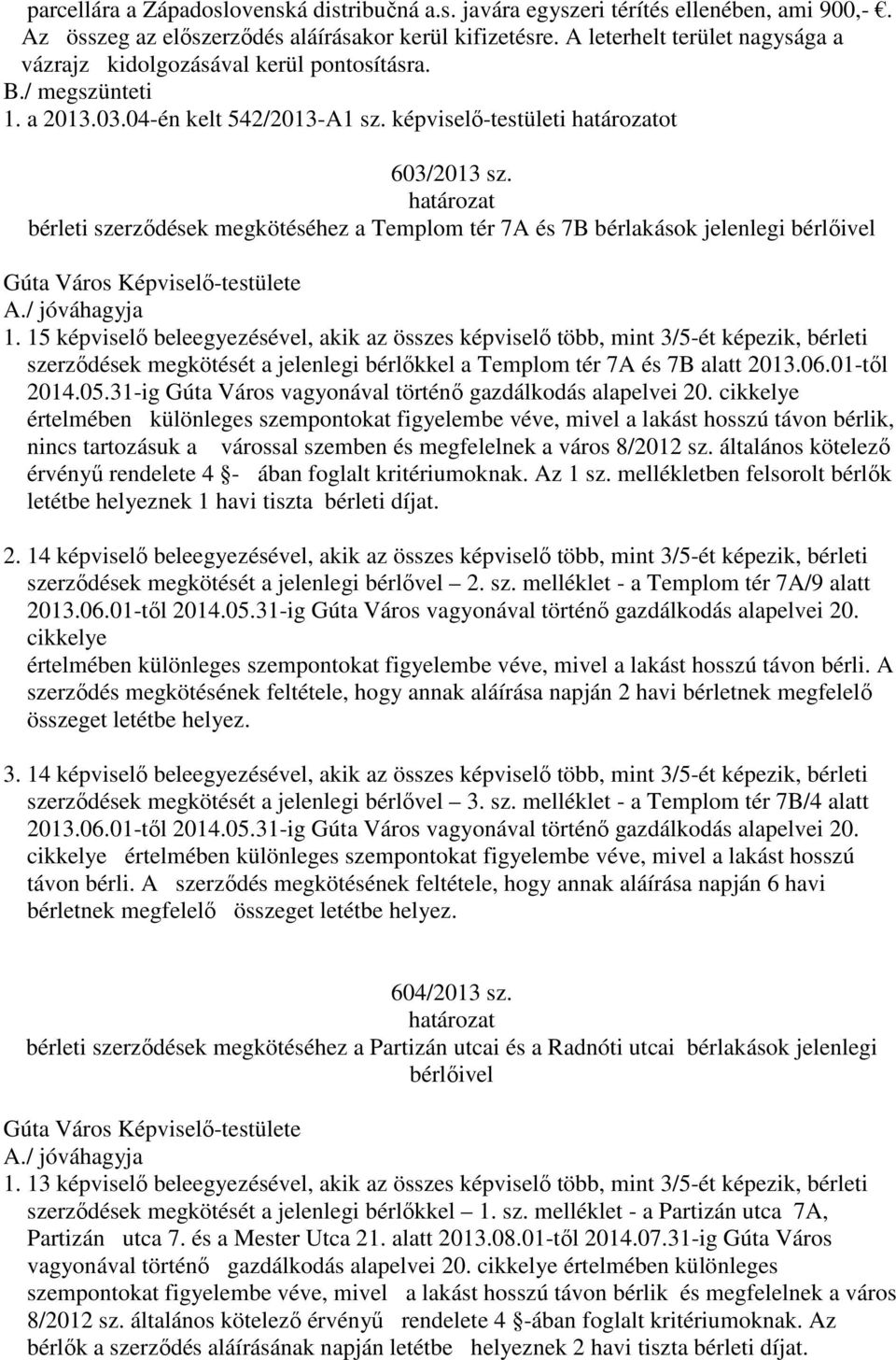 bérleti szerződések megkötéséhez a Templom tér 7A és 7B bérlakások jelenlegi bérlőivel 1.