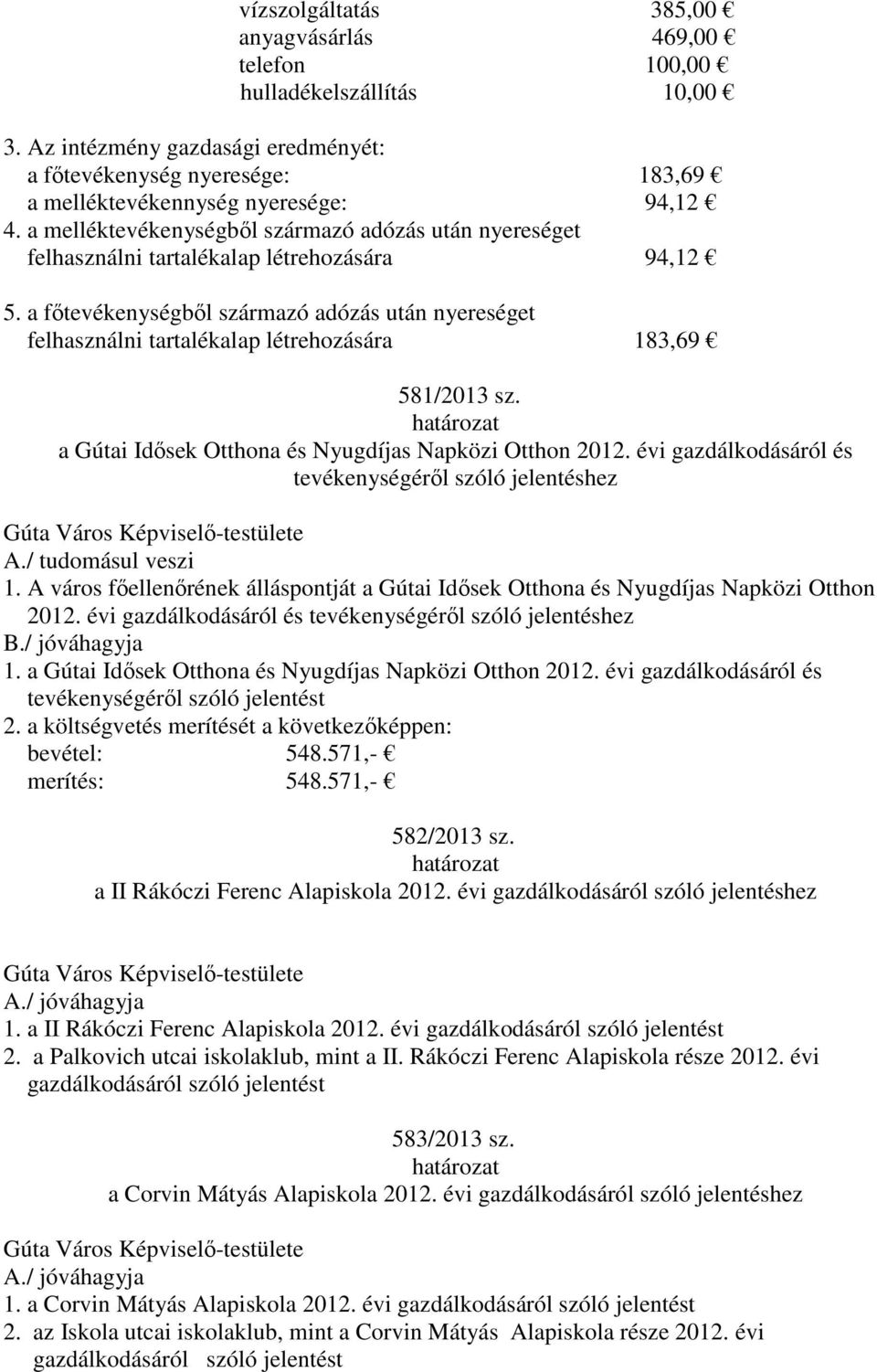 a főtevékenységből származó adózás után nyereséget felhasználni tartalékalap létrehozására 183,69 581/2013 sz. a Gútai Idősek Otthona és Nyugdíjas Napközi Otthon 2012.