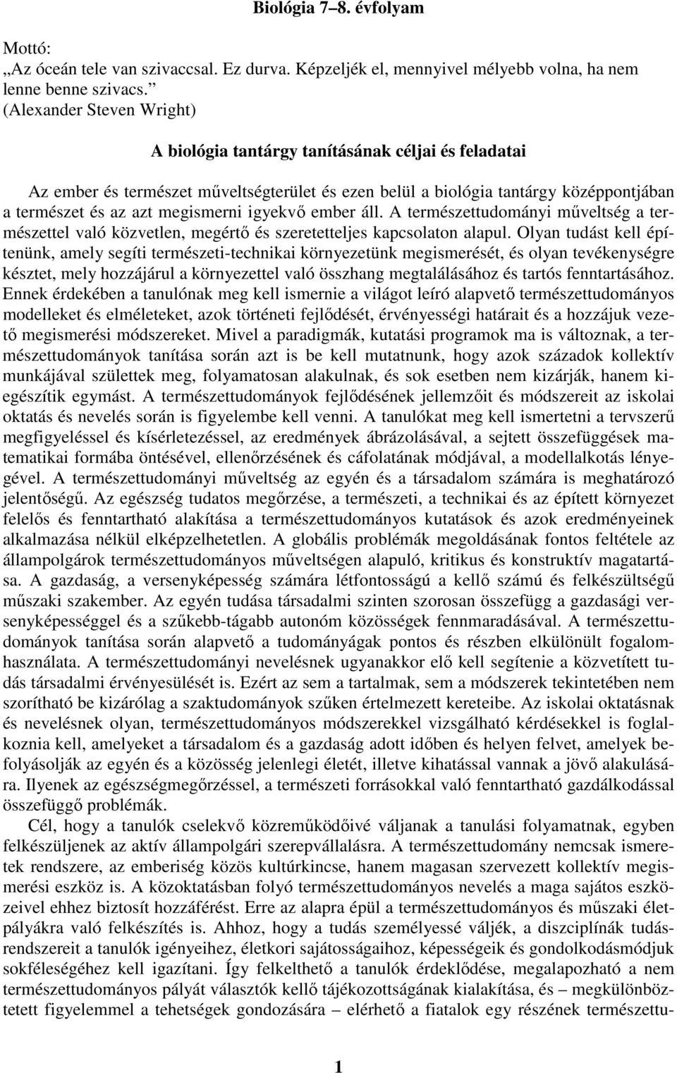 igyekvő ember áll. A természettudományi műveltség a természettel való közvetlen, megértő és szeretetteljes kapcsolaton alapul.