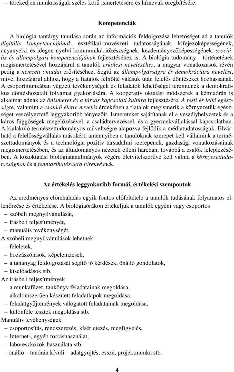 és idegen nyelvi kommunikációkészségnek, kezdeményezőképességének, szociális és állampolgári kompetenciájának fejlesztéséhez is.