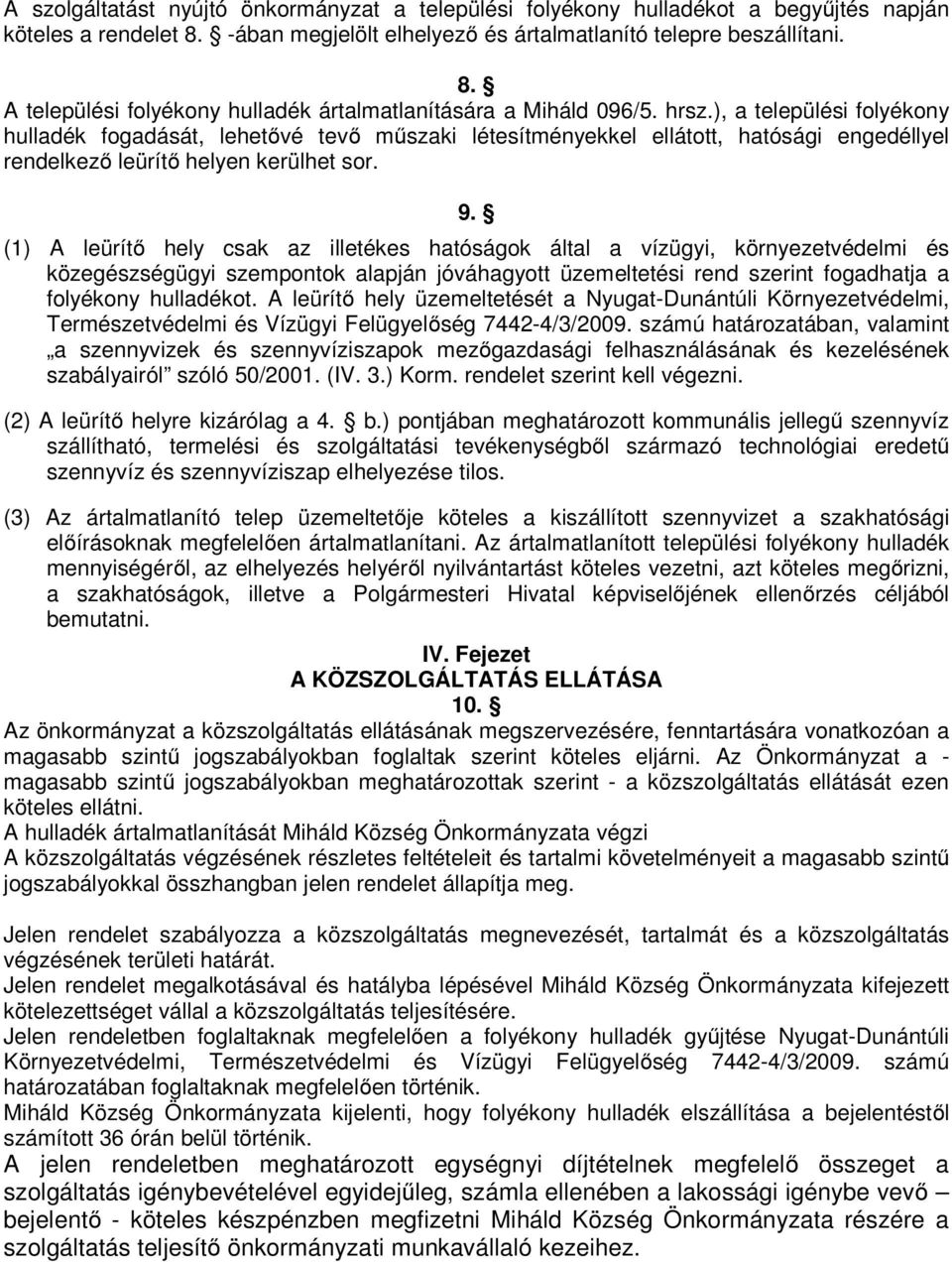 (1) A leürítő hely csak az illetékes hatóságok által a vízügyi, környezetvédelmi és közegészségügyi szempontok alapján jóváhagyott üzemeltetési rend szerint fogadhatja a folyékony hulladékot.