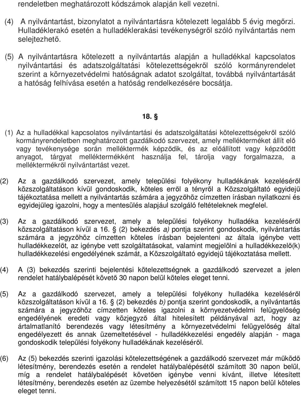 (5) A nyilvántartásra kötelezett a nyilvántartás alapján a hulladékkal kapcsolatos nyilvántartási és adatszolgáltatási kötelezettségekről szóló kormányrendelet szerint a környezetvédelmi hatóságnak