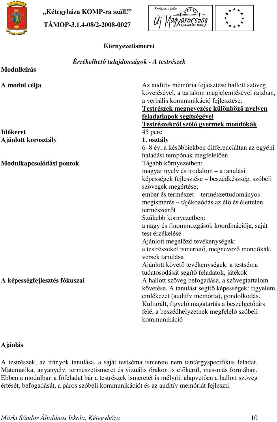 Testrészek megnevezése különböző nyelven feladatlapok segítségével Testrészekről szóló gyermek mondókák 45 perc 1.