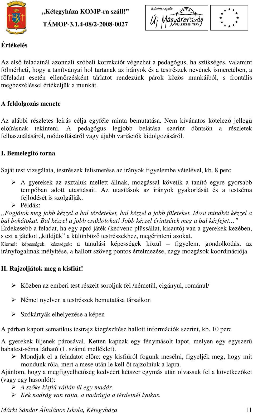 A feldolgozás menete Az alábbi részletes leírás célja egyféle minta bemutatása. Nem kívánatos kötelező jellegű előírásnak tekinteni.