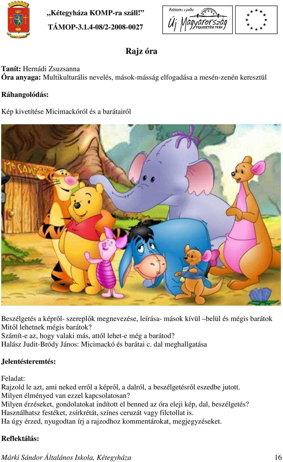 Halász Judit-Bródy János: Micimackó és barátai c. dal meghallgatása Jelentésteremtés: Feladat: Rajzold le azt, ami neked erről a képről, a dalról, a beszélgetésről eszedbe jutott.
