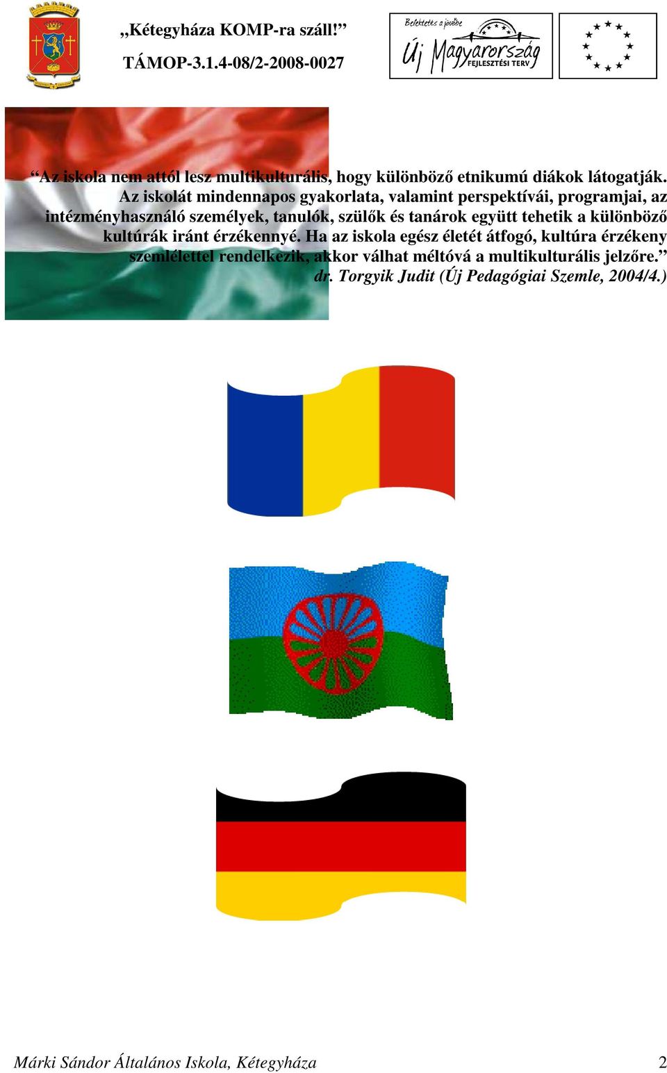 tanárok együtt tehetik a különböző kultúrák iránt érzékennyé.