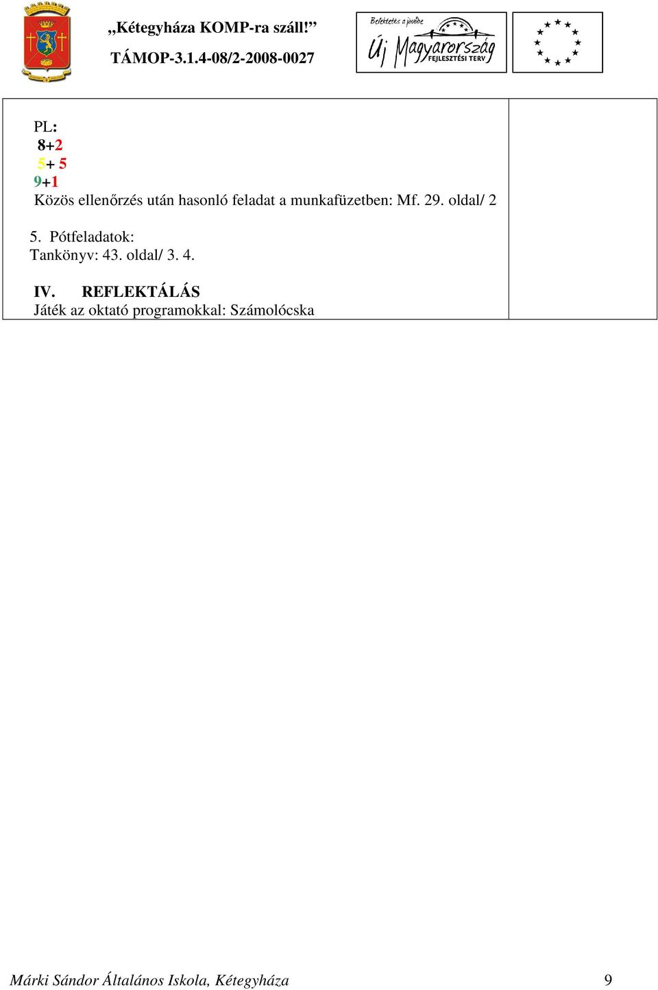 Pótfeladatok: Tankönyv: 43. oldal/ 3. 4. IV.