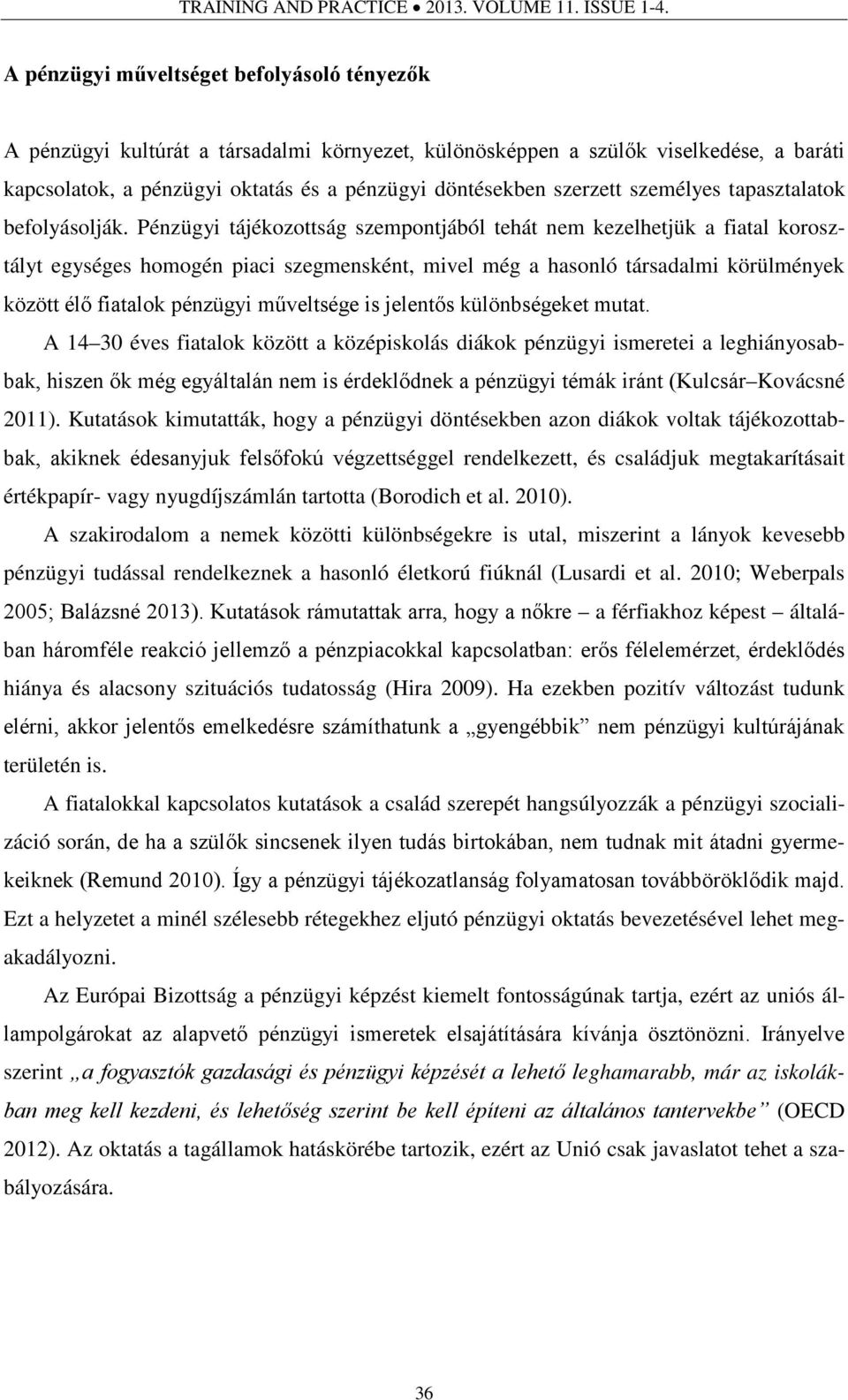 személyes tapasztalatok befolyásolják.