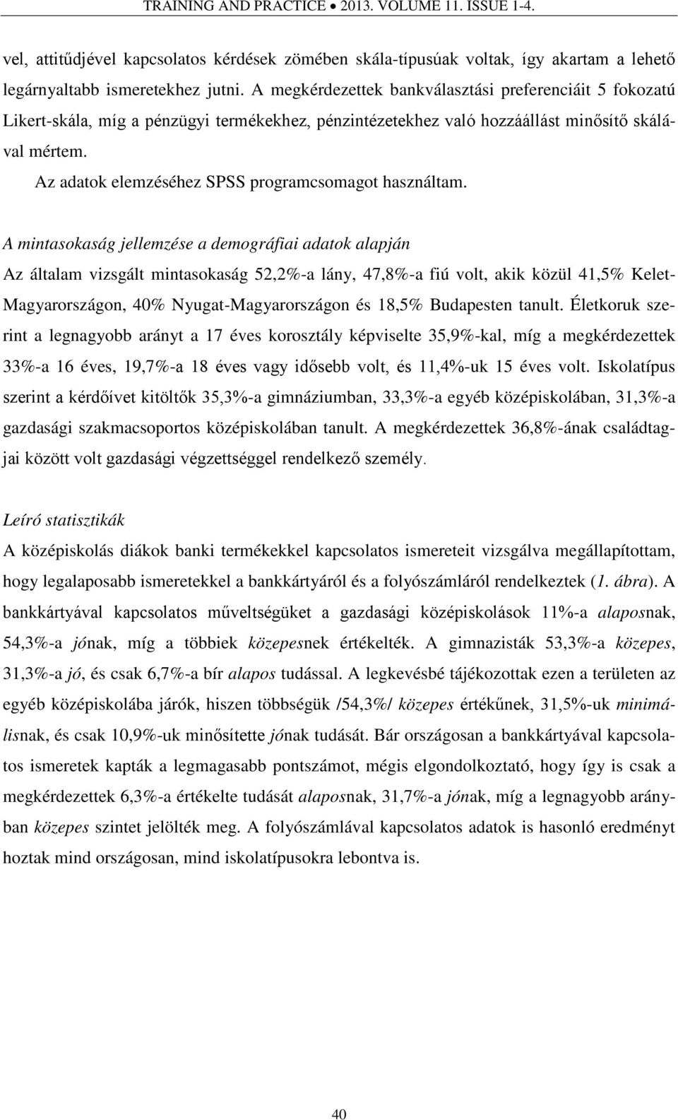 Az adatok elemzéséhez SPSS programcsomagot használtam.