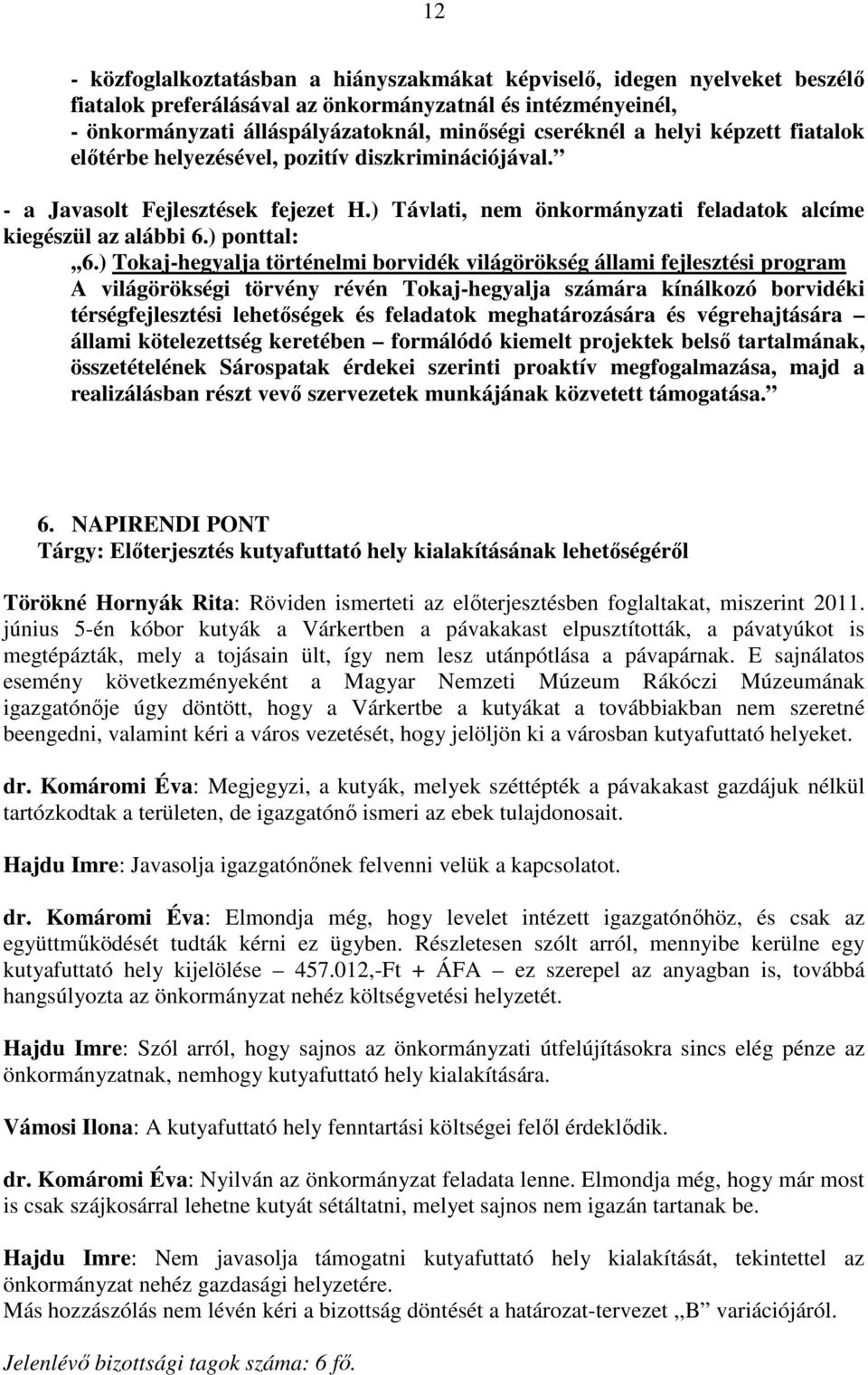 ) Tokaj-hegyalja történelmi borvidék világörökség állami fejlesztési program A világörökségi törvény révén Tokaj-hegyalja számára kínálkozó borvidéki térségfejlesztési lehetıségek és feladatok